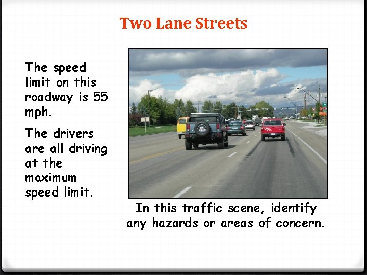 Two Lane Streets The speed limit on this roadway is 55 mph. The drivers