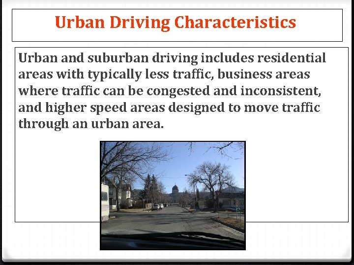 Urban Driving Characteristics Urban and suburban driving includes residential areas with typically less traffic,