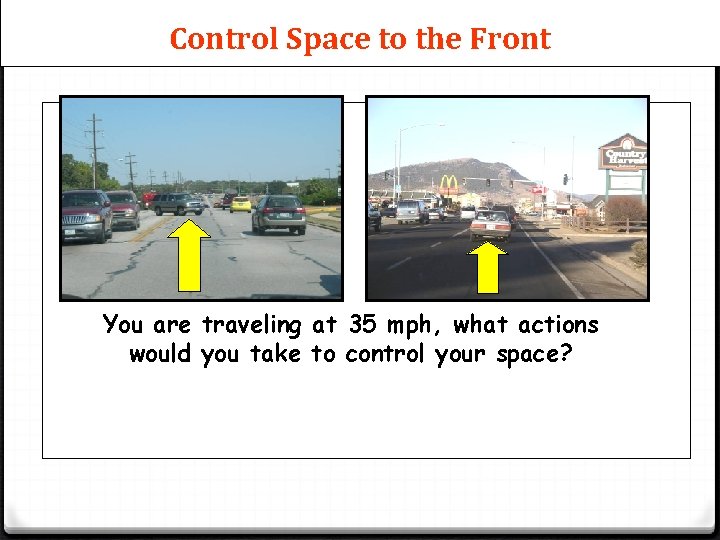 Control Space to the Front You are traveling at 35 mph, what actions would