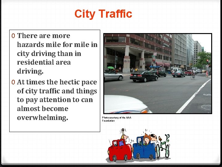 City Traffic 0 There are more hazards mile for mile in city driving than
