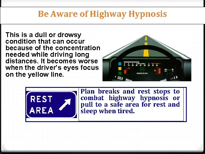 Be Aware of Highway Hypnosis This is a dull or drowsy condition that can