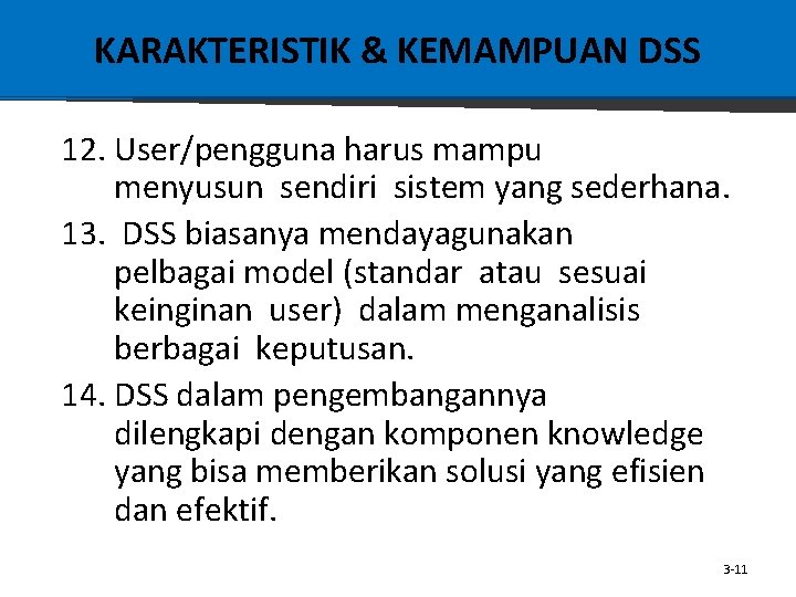 KARAKTERISTIK & KEMAMPUAN DSS 12. User/pengguna harus mampu menyusun sendiri sistem yang sederhana. 13.