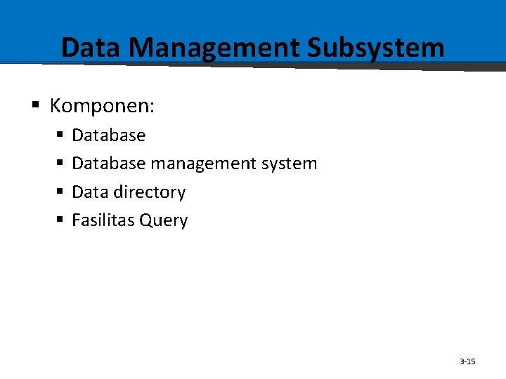 Data Management Subsystem § Komponen: § § Database management system Data directory Fasilitas Query