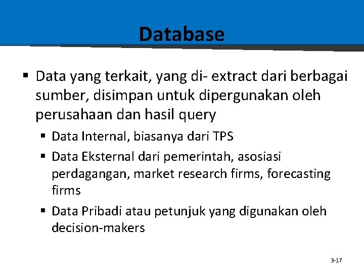 Database § Data yang terkait, yang di- extract dari berbagai sumber, disimpan untuk dipergunakan