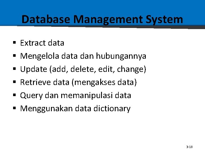 Database Management System § § § Extract data Mengelola data dan hubungannya Update (add,