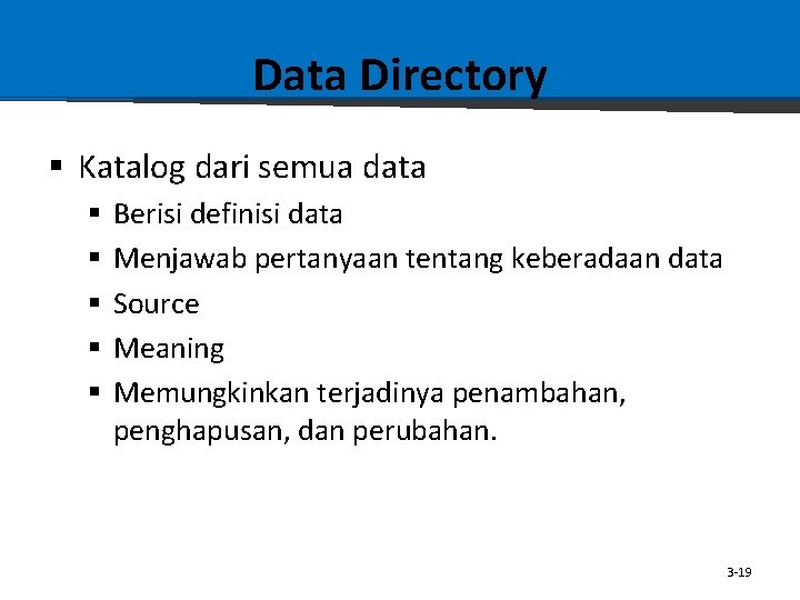 Data Directory § Katalog dari semua data § § § Berisi definisi data Menjawab