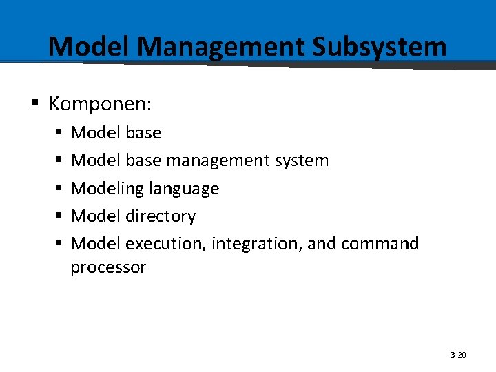 Model Management Subsystem § Komponen: § § § Model base management system Modeling language