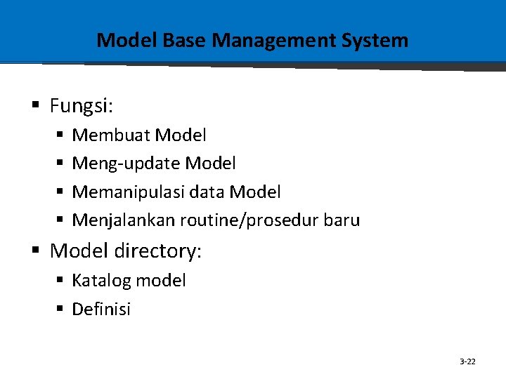 Model Base Management System § Fungsi: § § Membuat Model Meng-update Model Memanipulasi data