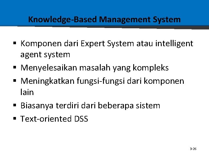 Knowledge-Based Management System § Komponen dari Expert System atau intelligent agent system § Menyelesaikan