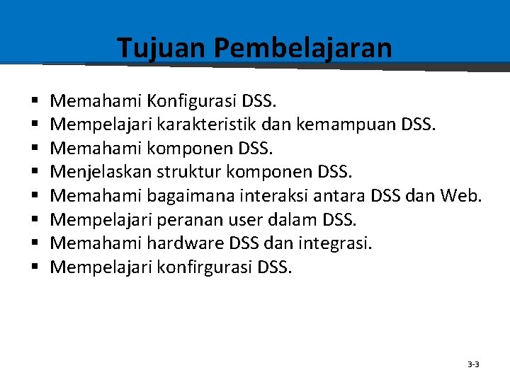Tujuan Pembelajaran § § § § Memahami Konfigurasi DSS. Mempelajari karakteristik dan kemampuan DSS.