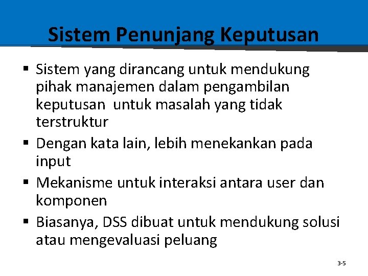 Sistem Penunjang Keputusan § Sistem yang dirancang untuk mendukung pihak manajemen dalam pengambilan keputusan