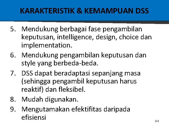 KARAKTERISTIK & KEMAMPUAN DSS 5. Mendukung berbagai fase pengambilan keputusan, intelligence, design, choice dan