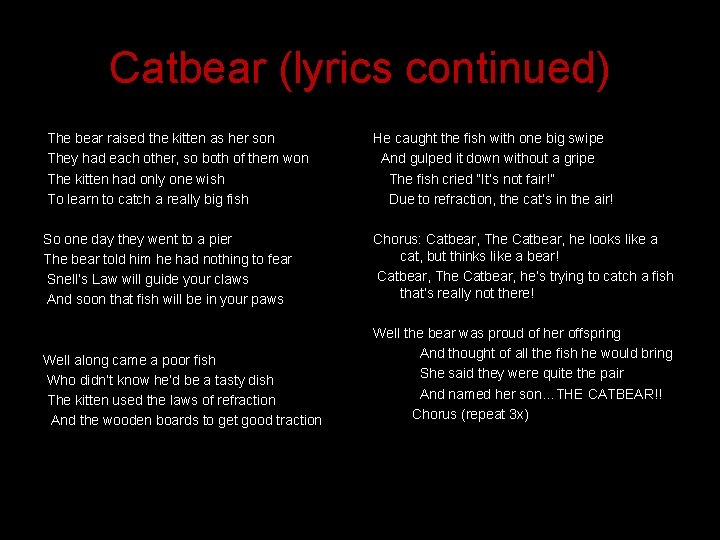 Catbear (lyrics continued) The bear raised the kitten as her son They had each