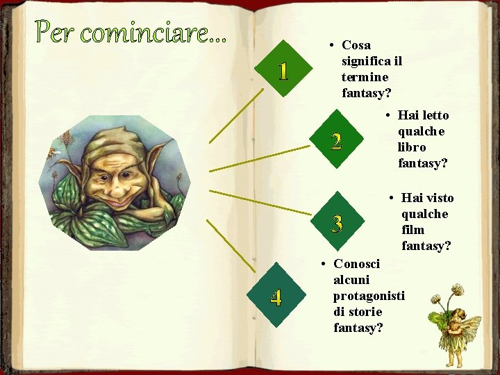 Per cominciare. . . • Cosa significa il termine fantasy? • Hai letto qualche