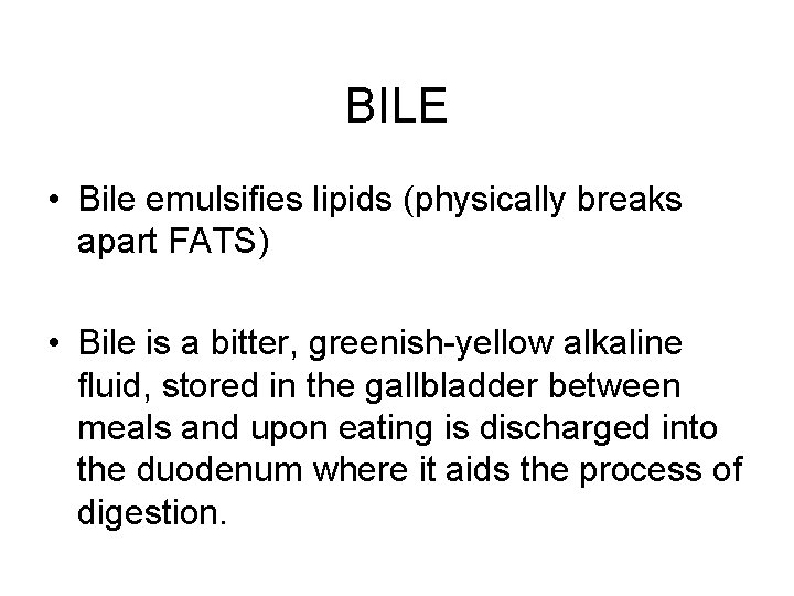 BILE • Bile emulsifies lipids (physically breaks apart FATS) • Bile is a bitter,