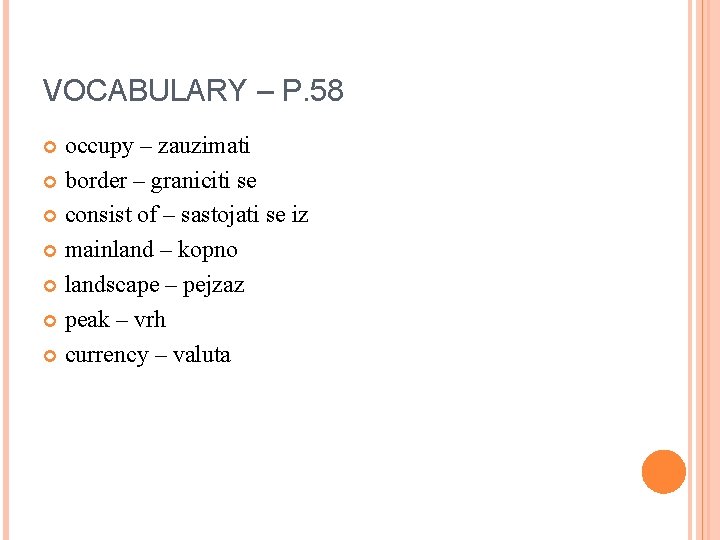 VOCABULARY – P. 58 occupy – zauzimati border – graniciti se consist of –