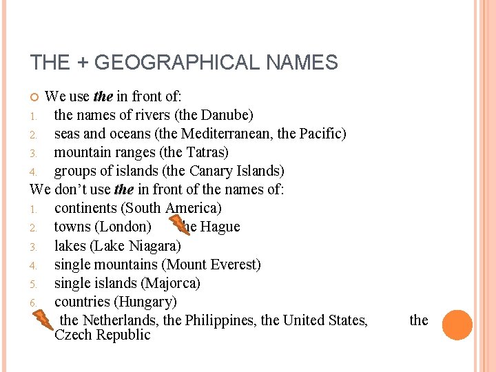 THE + GEOGRAPHICAL NAMES We use the in front of: 1. the names of