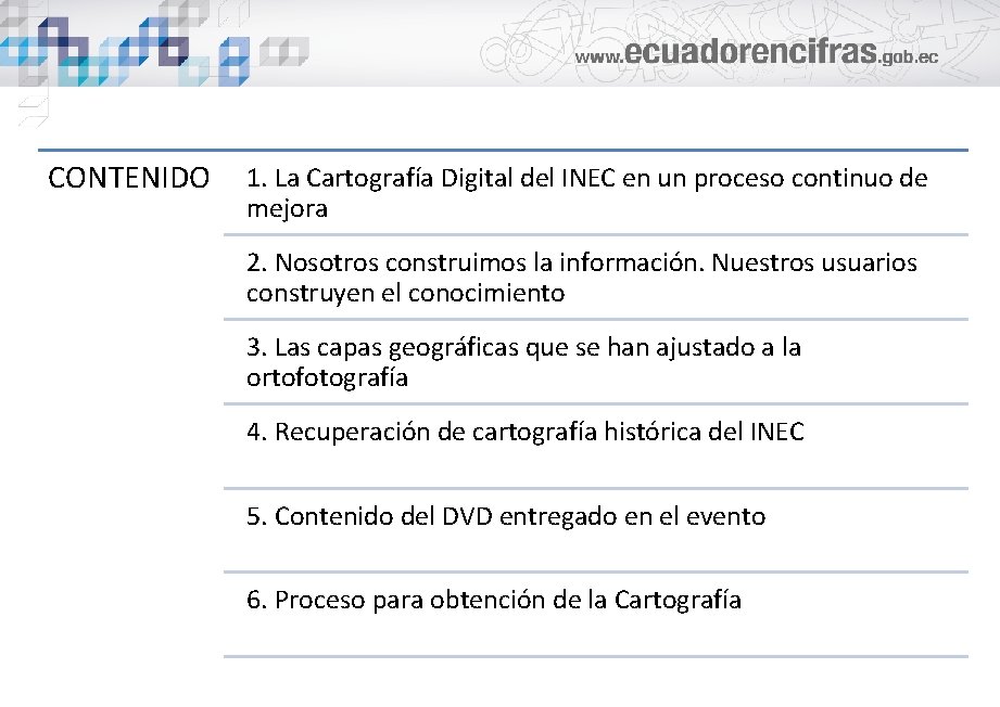 CONTENIDO 1. La Cartografía Digital del INEC en un proceso continuo de mejora 2.