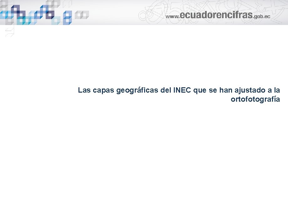 Las capas geográficas del INEC que se han ajustado a la ortofotografía 