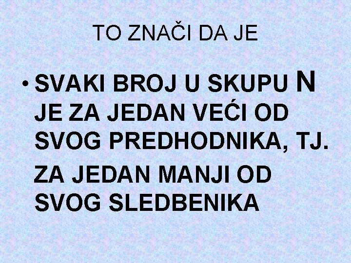 TO ZNAČI DA JE • SVAKI BROJ U SKUPU N JE ZA JEDAN VEĆI