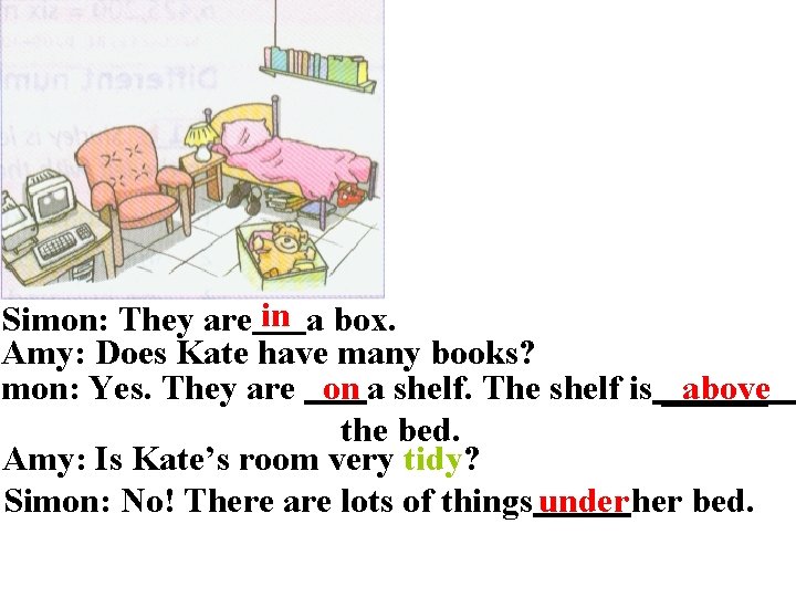 Simon: They are in a box. Amy: Does Kate have many books? imon: Yes.