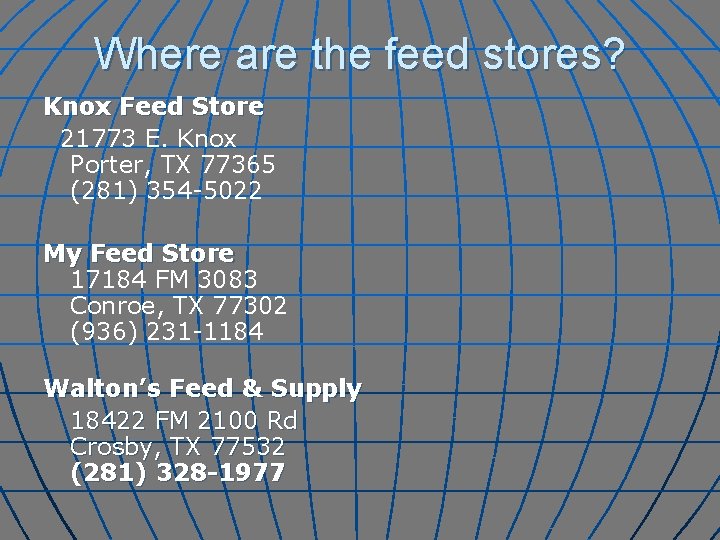 Where are the feed stores? Knox Feed Store 21773 E. Knox Porter, TX 77365