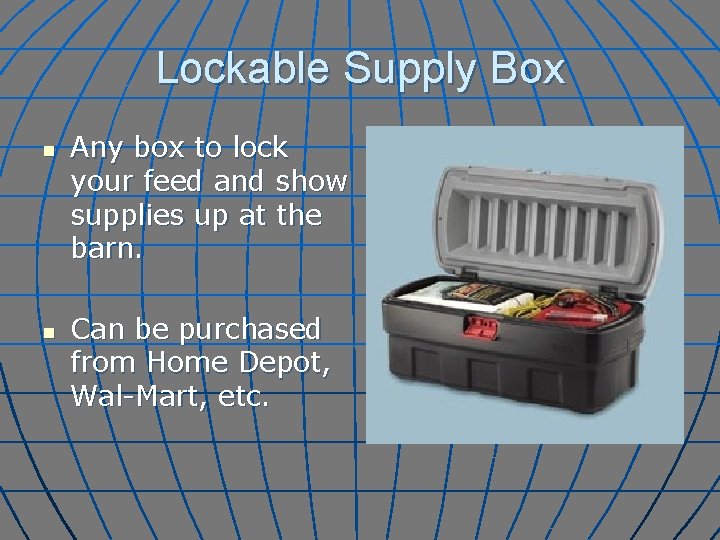 Lockable Supply Box n n Any box to lock your feed and show supplies