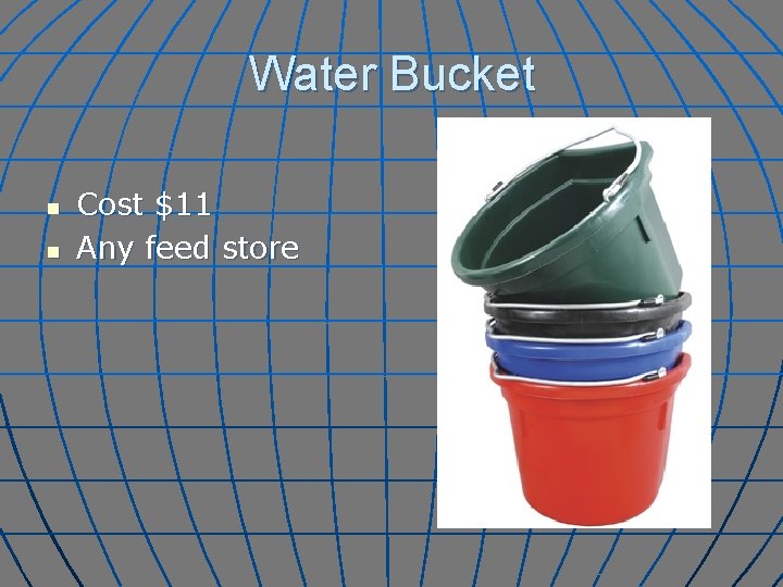 Water Bucket n n Cost $11 Any feed store 