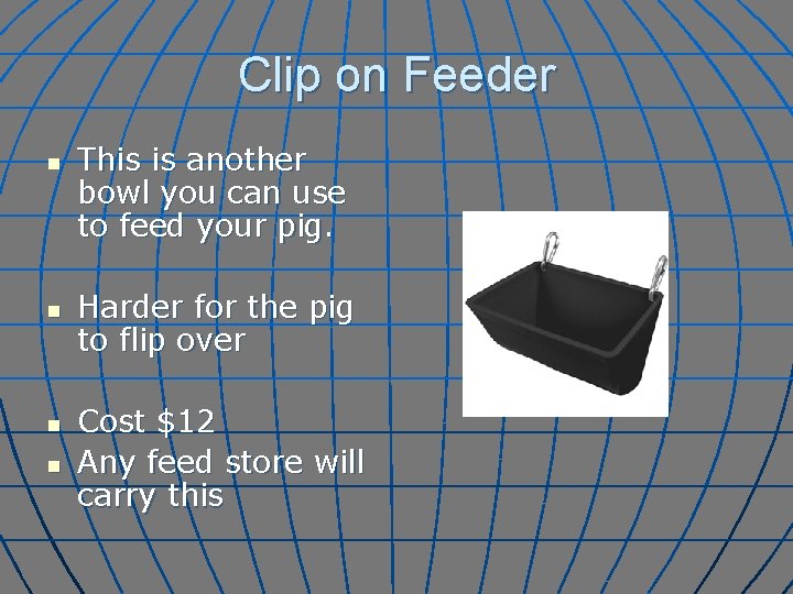 Clip on Feeder n n This is another bowl you can use to feed