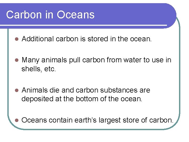 Carbon in Oceans l Additional carbon is stored in the ocean. l Many animals