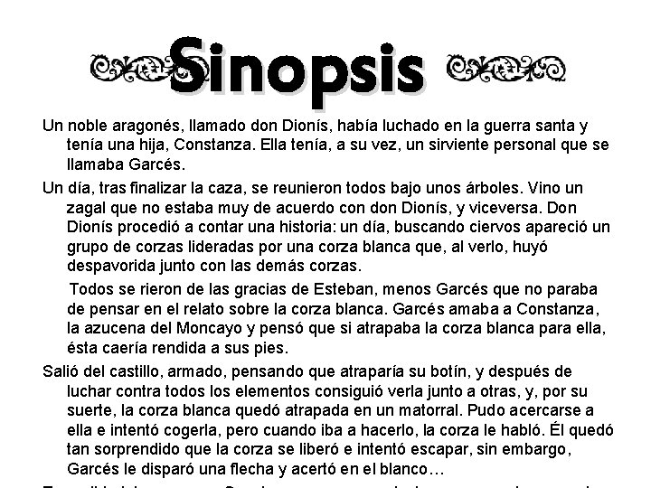 Sinopsis Un noble aragonés, llamado don Dionís, había luchado en la guerra santa y