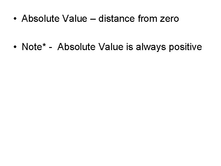  • Absolute Value – distance from zero • Note* - Absolute Value is
