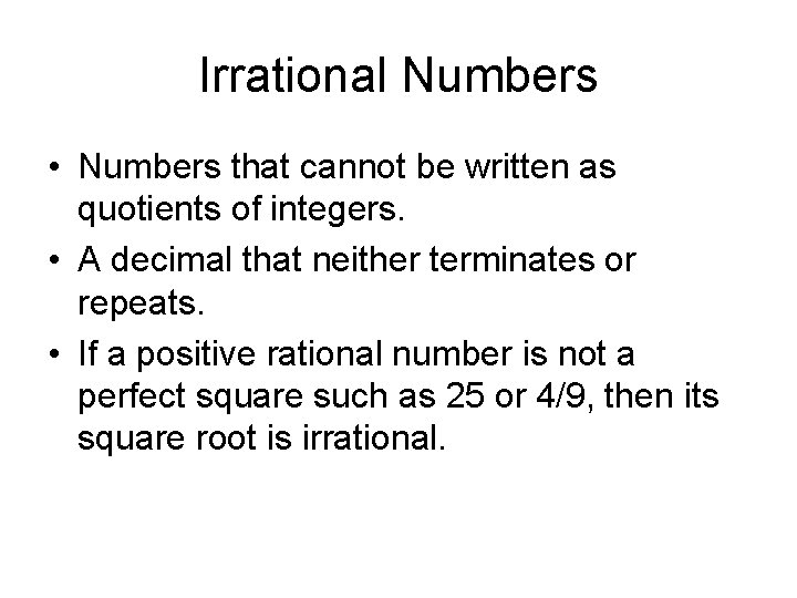 Irrational Numbers • Numbers that cannot be written as quotients of integers. • A