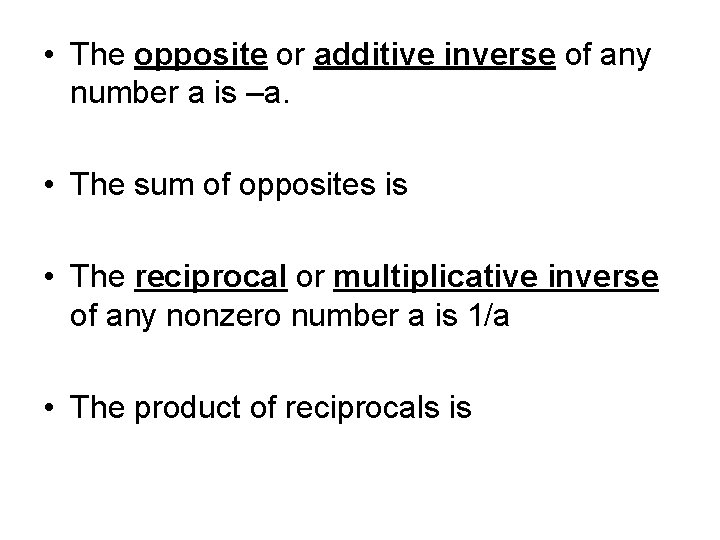  • The opposite or additive inverse of any number a is –a. •