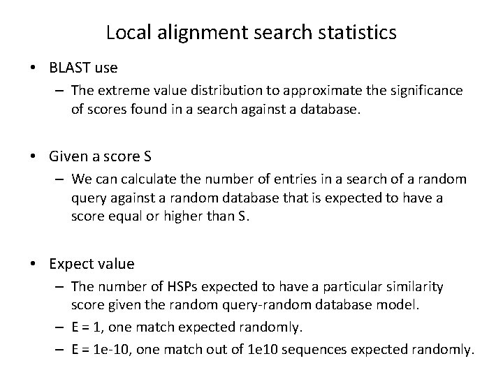 Local alignment search statistics • BLAST use – The extreme value distribution to approximate