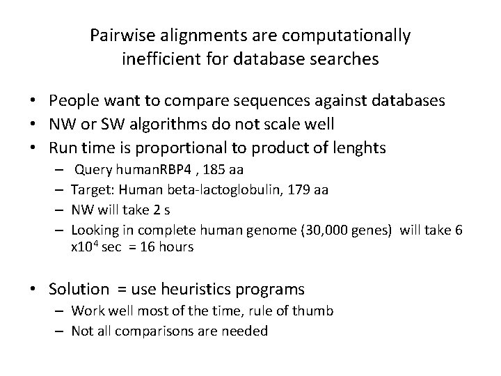 Pairwise alignments are computationally inefficient for database searches • People want to compare sequences