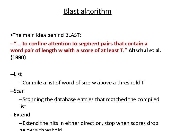 Blast algorithm • The main idea behind BLAST: –“. . . to confine attention