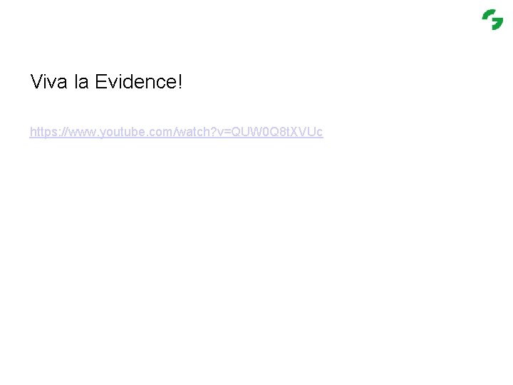 Viva la Evidence! https: //www. youtube. com/watch? v=QUW 0 Q 8 t. XVUc 