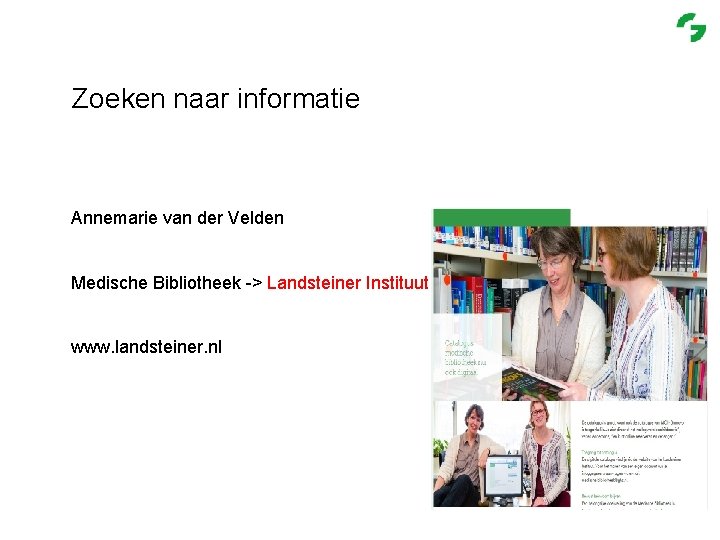 Zoeken naar informatie Annemarie van der Velden Medische Bibliotheek -> Landsteiner Instituut www. landsteiner.