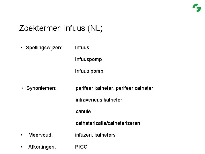 Zoektermen infuus (NL) • Spellingswijzen: Infuuspomp Infuus pomp • Synoniemen: perifeer katheter, perifeer catheter