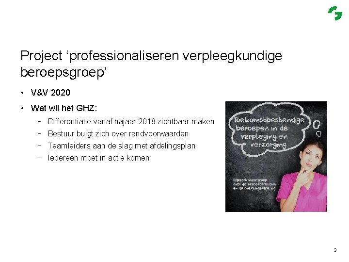 Project ‘professionaliseren verpleegkundige beroepsgroep’ • V&V 2020 • Wat wil het GHZ: - Differentiatie