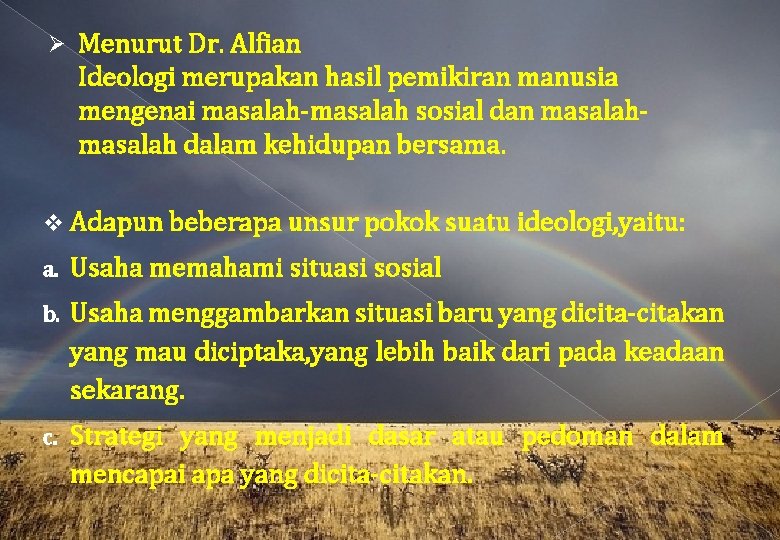 Menurut Dr. Alfian Ideologi merupakan hasil pemikiran manusia mengenai masalah-masalah sosial dan masalah Menurut Dr. Alfian Ideologi merupakan hasil pemikiran manusia mengenai masalah-masalah sosial dan masalah
