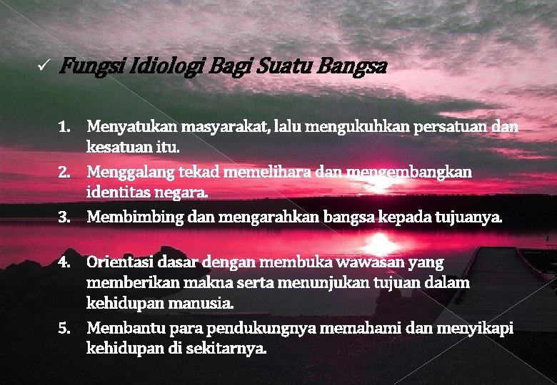 Fungsi Idiologi Bagi Suatu Bangsa 1. Menyatukan masyarakat, lalu mengukuhkan persatuan dan kesatuan Fungsi Idiologi Bagi Suatu Bangsa 1. Menyatukan masyarakat, lalu mengukuhkan persatuan dan kesatuan