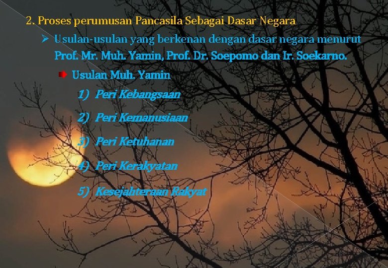 2. Proses perumusan Pancasila Sebagai Dasar Negara Usulan-usulan yang berkenan dengan dasar negara menurut 2. Proses perumusan Pancasila Sebagai Dasar Negara Usulan-usulan yang berkenan dengan dasar negara menurut