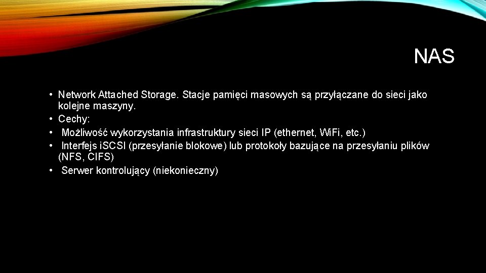 NAS • Network Attached Storage. Stacje pamięci masowych są przyłączane do sieci jako kolejne