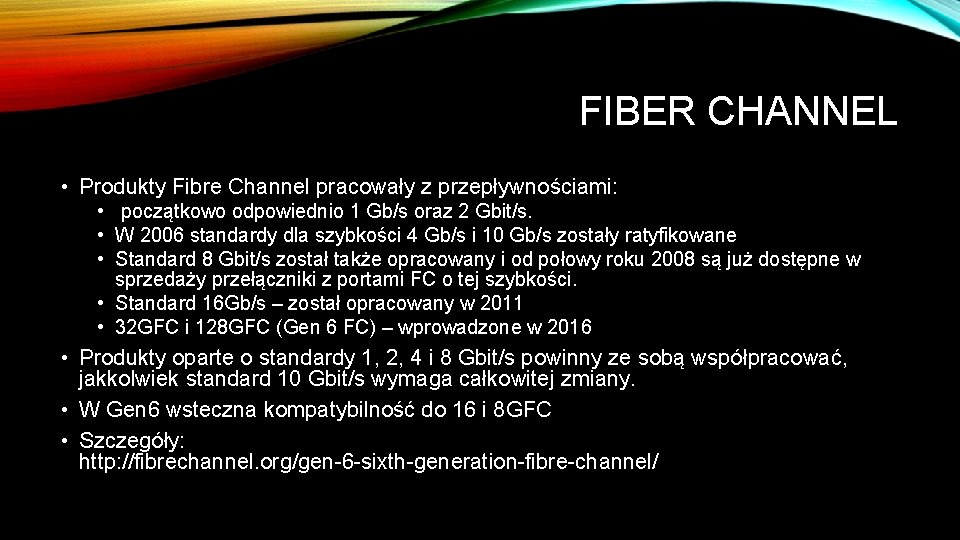 FIBER CHANNEL • Produkty Fibre Channel pracowały z przepływnościami: • początkowo odpowiednio 1 Gb/s