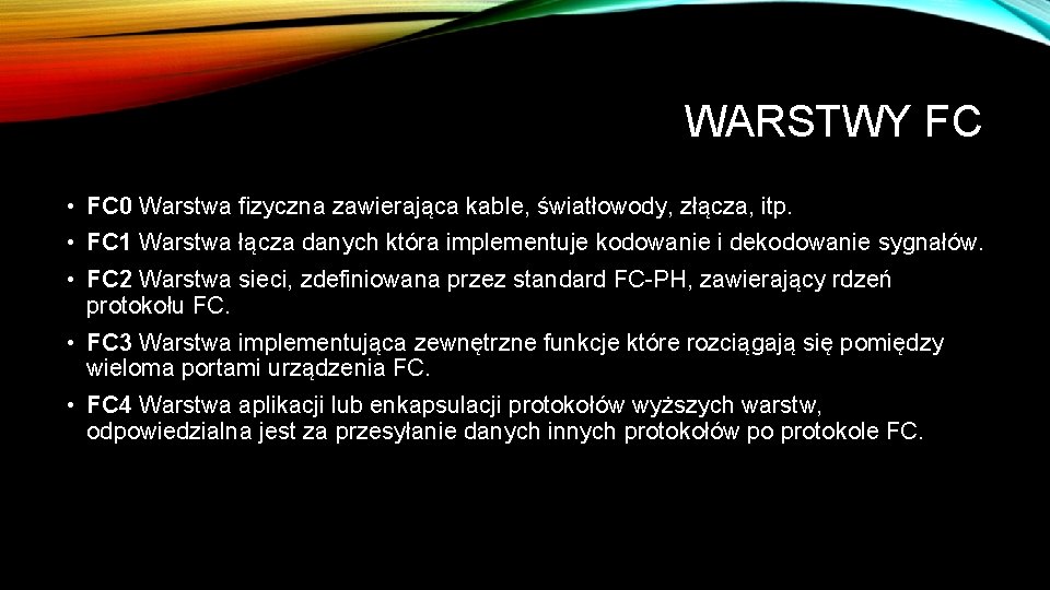 WARSTWY FC • FC 0 Warstwa fizyczna zawierająca kable, światłowody, złącza, itp. • FC