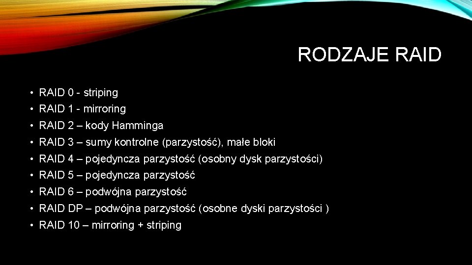 RODZAJE RAID • RAID 0 - striping • RAID 1 - mirroring • RAID