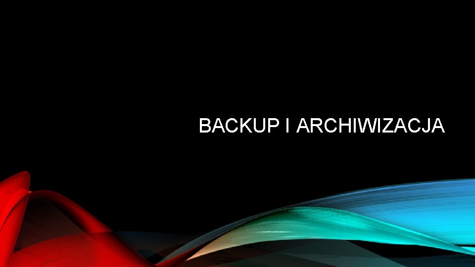 BACKUP I ARCHIWIZACJA 