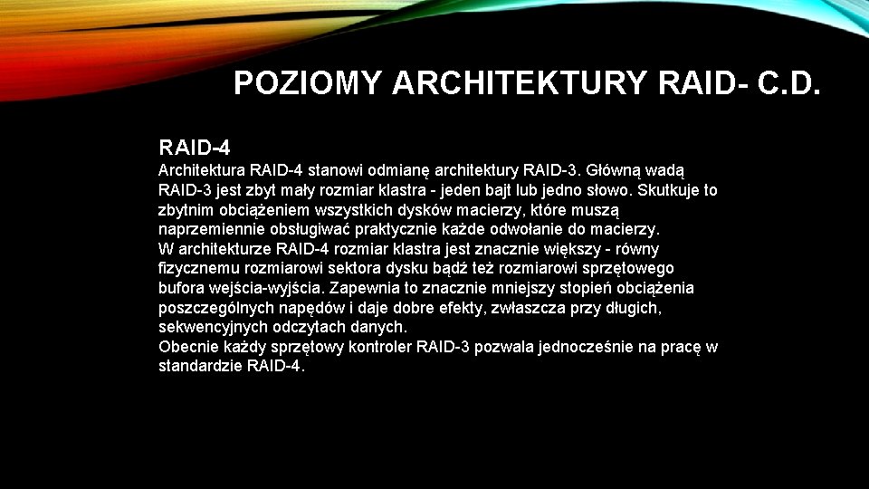 POZIOMY ARCHITEKTURY RAID- C. D. RAID-4 Architektura RAID-4 stanowi odmianę architektury RAID-3. Główną wadą
